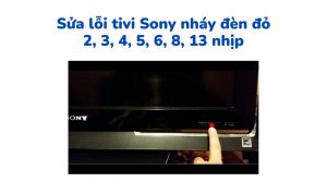 lỗi tivi sony nháy đèn báo đỏ liên tục