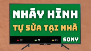 Cách sửa tivi Sony bị nháy màn hình